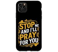 Stop Me and I'll Pray for You Faith Message Encourage - Coque pour iPhone 11 Pro Max
