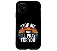 Stop Me and I'll Pray for You Message de Foi Encourager |- Coque pour iPhone 11