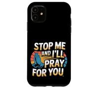 Stop Me And I'll Pray For You Message de foi encourager -- Coque pour iPhone 11