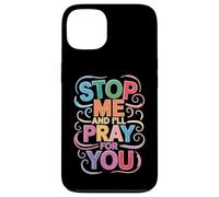 Stop Me and I'll Pray for You Message de Foi Encourager - Coque pour iPhone 13