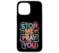 Stop Me and I'll Pray for You Message de Foi Encourager - Coque pour iPhone 13 Pro Max