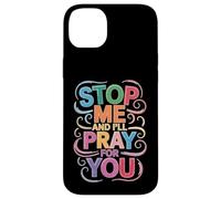 Stop Me and I'll Pray for You Message de Foi Encourager - Coque pour iPhone 14 Plus