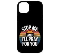 Stop Me and I'll Pray for You Message de Foi Encourager |- Coque pour iPhone 14 Plus