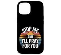 Stop Me and I'll Pray for You Message de Foi Encourager |- Coque pour iPhone 15
