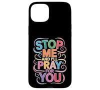 Stop Me and I'll Pray for You Message de Foi Encourager - Coque pour iPhone 15 Plus