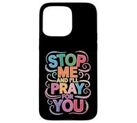 Stop Me and I'll Pray for You Message de Foi Encourager - Coque pour iPhone 15 Pro Max