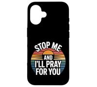 Stop Me and I'll Pray for You Message de Foi Encourager |- Coque pour iPhone 16