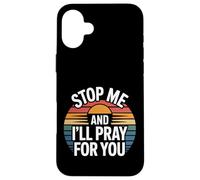 Stop Me and I'll Pray for You Message de Foi Encourager |- Coque pour iPhone 16 Plus