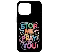 Stop Me and I'll Pray for You Message de Foi Encourager - Coque pour iPhone 16 Pro