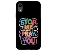 Stop Me and I'll Pray for You Message de Foi Encourager - Coque pour iPhone XR