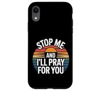 Stop Me and I'll Pray for You Message de Foi Encourager |- Coque pour iPhone XR