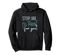Stop Me And I'll Pray For You Message de foi encourager Sweat à Capuche
