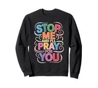Stop Me and I'll Pray for You Message de Foi Encourager - Sweatshirt
