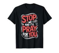 Stop Me And I'll Pray For You Message de foi encourager ---- T-Shirt
