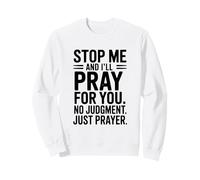 Stop Me and I'll Pray for You No Judgment Just Prayer Sweatshirt