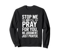 Stop Me and I'll Pray for You No Judgment Just Prayer Sweatshirt