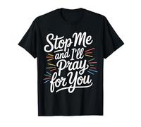 Stop Me And I'll Pray For You -------- T-Shirt