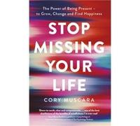 Stop Missing Your Life - Cory Muscara - Little Brown Book Group - Livre en Anglais - Paperback Cory MuscaraCory Muscara (Auteur)