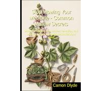 Stop Mowing Your Medicine - Common Mallow Secrets: Discover foraging tips, ancient remedies, and survival recipes using this misunderstood weed