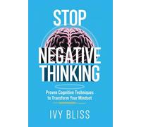 Stop Negative Thinking: Proven Cognitive Techniques to Transform Your Mindset
