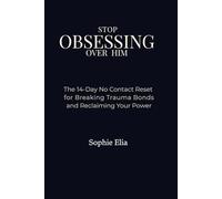 Stop Obsessing Over Him: The 14-Day No Contact Reset for Breaking Trauma Bonds and Reclaiming Your Power Author: