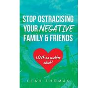 Stop Ostracising Your Negative Family And Friends - Love No Matter What