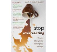 Stop Overreacting: How to Gain Control of Overwhelming Emotions and Stop