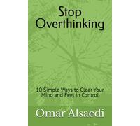 Stop Overthinking: 10 Simple Ways to Clear Your Mind and Feel in Control