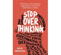 Stop Overthinking – 23 techniques pour réduire le stress et soulager l'esprit