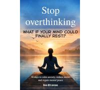 Stop overthinking: 30 days to calm anxiety, reduce stress and regain mental peace