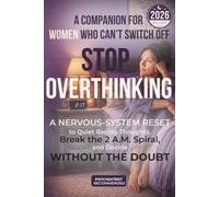 Stop Overthinking: A Companion for Women Who Can't Switch Off: A Nervous-System Reset to Quiet Racing Thoughts, Break the 2 A.M. Spiral, and Decide Without the Doubt