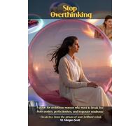 Stop Overthinking: A guide for ambitious women who want to break free. from anxiety, perfectionism, and impostor syndrome