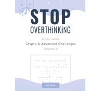 Stop Overthinking Activity Book: Crypto & Advanced Challenges - A Collection of Relaxing Puzzles, Mind Games, and Creative Challenges for Adults to Calm the Mind and Reduce Stress Naturally