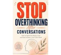 Stop Overthinking After Conversations: How to Quiet the Replay Loop and Feel at Ease in Your Own Head