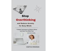 Stop Overthinking and Reduce Anxiety for Busy Minds:: 7 Simple Techniques to Relieve Stress and Calm Your Mind Fast