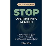 Stop Overthinking at Night: A 7-Day Reset to Quiet Anxious Thoughts and Sleep Without the Spiral