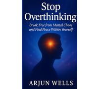 Stop Overthinking: Break Free from Mental Chaos and Find Peace Within Yourself