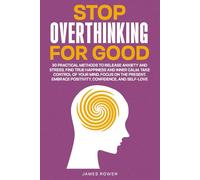 Stop Overthinking For Good: 30 Practical Methods to Release Anxiety and Stress. Find True Happiness and Inner Calm. Take Control of Your Mind. ... Embrace Positivity, Confidence, and Self-Love