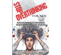 Stop Overthinking For Men - 20 Proven Techniques That Actually Work: A Practical Guide to Managing Stress, Anxiety, and Emotional Shutdown - Real Tools for Men Who Were Never Taught How