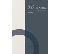 Stop Overthinking: Il metodo CUT per smettere di girare a vuoto e agire con chiarezza