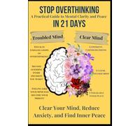 Stop Overthinking in 21 Days: A Practical Guide to Clear Your Mind, Reduce Anxiety, and Find Inner Peace