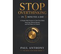 Stop Overthinking in 5 Minutes a Day: A Simple Daily System to Calm Your Mind, Reduce Anxiety, and Regain Control of Your Thoughts