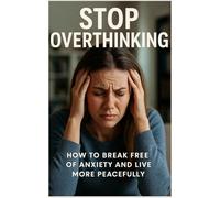 Stop Overthinking in 5 Minutes a Day: Clear in Five: End Mental Loops, Trust Your Gut, Take Back Control
