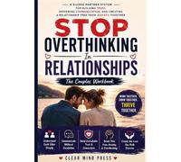 STOP OVERTHINKING In RELATIONSHIPS The Couples Workbook: A Guided Partner System for Building Trust, Deepening Communication, and Creating a Relationship Free from Anxiety Together