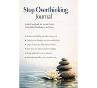 Stop Overthinking Journal: Guided Notebook for Mental Clarity, Stress Relief, Mindfulness, and Focus