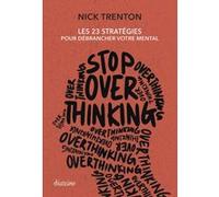 Stop Overthinking - Les 23 stratégies pour débrancher votre mental