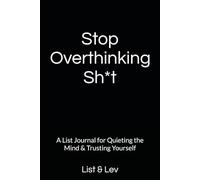 Stop Overthinking Sh*t: A List Journal for Quieting the Mind & Trusting Yourself