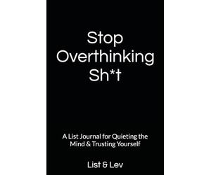 Stop Overthinking Sh*t: A List Journal for Quieting the Mind & Trusting Yourself