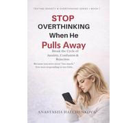 Stop Overthinking When He Pulls Away: A Practical Guide for Women Who Spiral, Panic, and Text Too Much