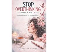 Stop Overthinking Workbook: A Guided Journal to Quiet Your Mind, Reduce Anxiety, and Break the Cycle